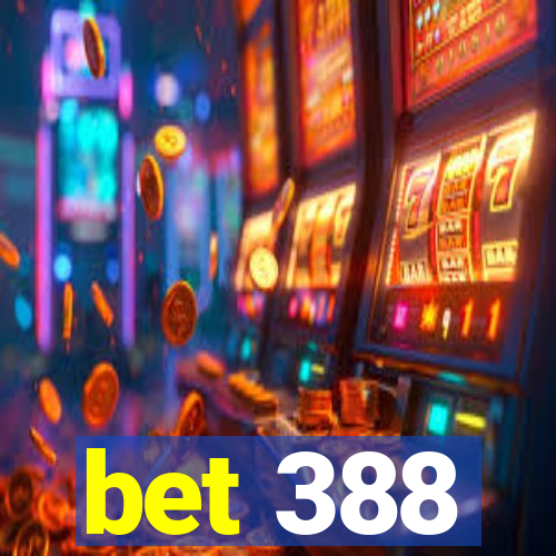 bet 388